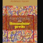 «À la recherche d’un humanisme perdu”, un nouvel essai de Abdelaziz Kacem