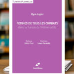 « Femmes de tous les combats » : un ouvrage retrace l’histoire du militantisme féminin en Tunisie